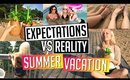 Expectations Vs. Reality | Summer Vacation