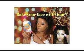 Bake your face with flour??? Let's see...