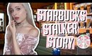 MY STARBUCKS STALKER | STORYTIME