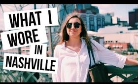 WHAT I WORE ON SPRING BREAK | NASHVILLE