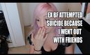 MY EX ATTEMPTED SUICIDE BECAUSE I WENT OUT WITH FRIENDS || Storytime