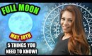 FULL MOON MAY 18TH - 5 THINGS YOU NEED TO KNOW!