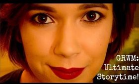 GRWM: Ultimate Storytime!