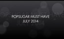 POPSUGAR MUST HAVE | JULY 2014 BOX