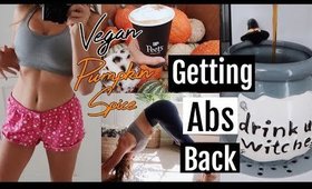 Getting my ABS back// VEGAN PUMPKIN SPICE LATTE