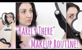 My "Barely There" Makeup Routine!