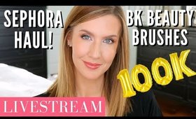 LIVESTREAM! Sephora Haul | BK Beauty Brushes | 100K Subscribers!
