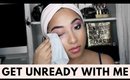 GET UNREADY WITH ME - How I Remove My Makeup