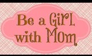 Be a Girl with Mom { the Makeup Squid }
