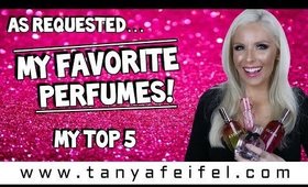 As Requested | My Favorite Perfumes! | Top 5 | Tanya Feifel-Rhodes