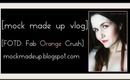 [mock made up vlog] FOTD: Fab Orange Crush