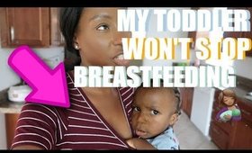 TODDLER DOESN'T WANNA STOP BREASTFEEDING