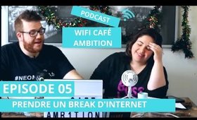 Prendre un break d'internet - Wifi Café Ambition EP. 05