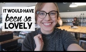 It Would Have Been So Lovely | WEEKLY VLOG