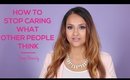 How to Stop Caring What Other People Think | Deep Beauty