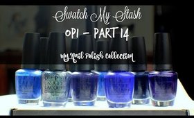 Swatch My Stash - OPI Part 14 | My Nail Polish Collection