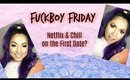 FuckBoy Friday 1/12: Netflix and Chill on the first date?!?