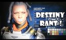 Destiny Rant | November 15, 2014 | Vlog