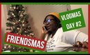Vlogmas Day 2 | 2nd Annual FRIENDSMAS! |Tommie Marie