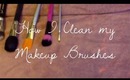 ♡ How I Clean my Makeup Brushes ♡