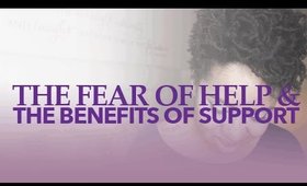 The Fear of Help & Benefits of Support #SmartBrownGirl