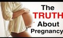 The TRUTH About Pregnancy