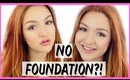 EVERYDAY MAKEUP WITHOUT FOUNDATION?!