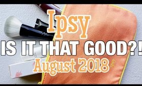 IPSY...MADE ME NERVOUS CAUSE... | AUGUST 2018 GLAM BAG UNBOXING