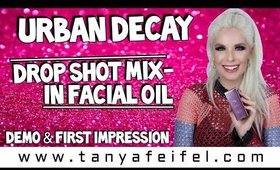 Urban Decay Drop Shot Mix-in Facial Oil | Demo & First Impression | Tanya Feifel-Rhodes