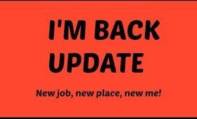 I'm Back Update