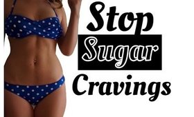 STOP SUGAR CRAVINGS | FOR A FLATTER STOMACH 2015