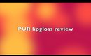 PUR lipgloss review!
