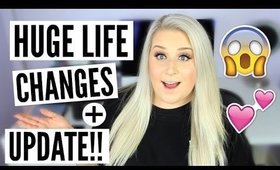 HUGE LIFE CHANGES + UPDATE!! New Beginnings!!