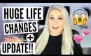 HUGE LIFE CHANGES + UPDATE!! New Beginnings!!