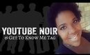 I Am Noir & Get To Know Me Tag