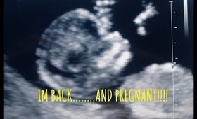 Im back......and pregnant!