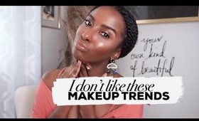I DON'T LIKE THESE MAKEUP TRENDS ANYMORE