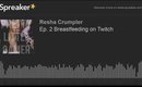 Ep. 2 Breastfeeding on Twitch (made with Spreaker)