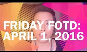 Friday FOTD |  April 1, 2016