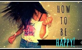 HOW TO BE HAPPY | live an awesome life