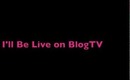 Join Me on BlogTV- 17may2012