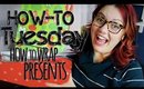 HOW-TO TUESDAYS :: How to Wrap Presents
