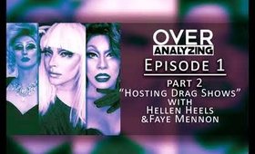 OverAnalyzing EP1: Hosting Drag Shows! Hellen Heels & Faye Mennon Part 2