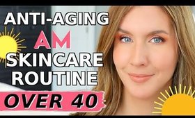 My Anti-Aging AM Skincare Routine | Over 40