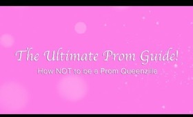 The Ultimate Prom Beauty Guide - How NOT to be a Prom Queenzilla!