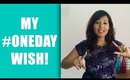 My #OneDay Wish Tag! | Sonal Sagaraya