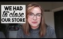 We Had to Close Our Store | DAILY VLOG