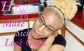 How To Make Sick Look Good! ♥