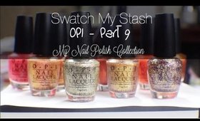 Swatch My Stash - OPI Part 9 | My Nail Polish Collection