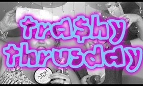 TRA$HY THURSDAY | RANDOMS